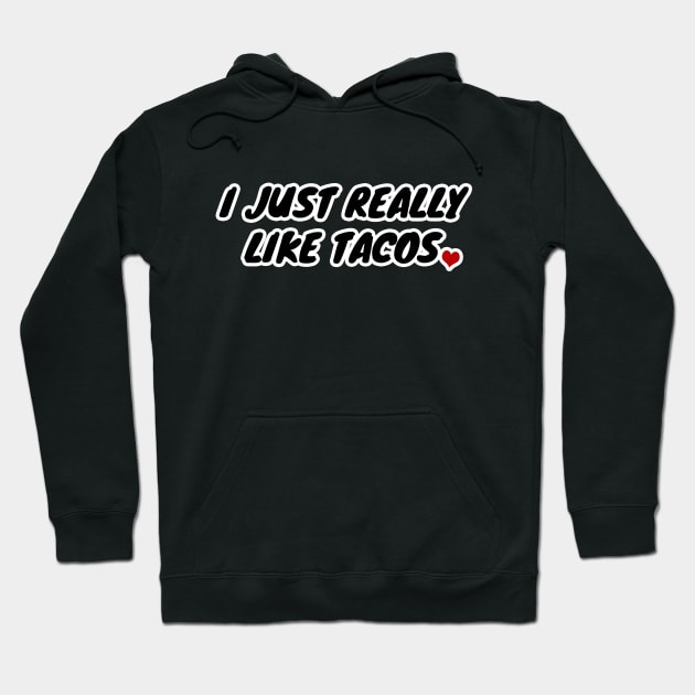 I Just Really Like Tacos Hoodie by LunaMay